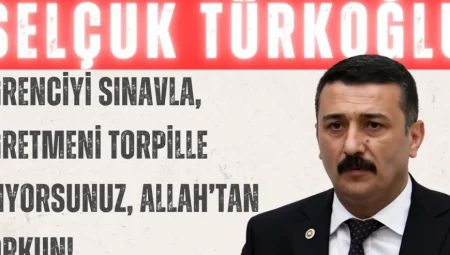 Selçuk Türkoğlu’ndan Proje Okulu Tepkisi: ‘Öğrenciyi Sınavla, Öğretmeni Torpille Alıyorsunuz, Allah’tan Korkun!’